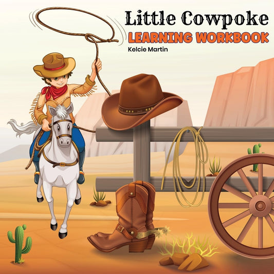 Little Cowpoke Learning Workbook: By Kelcie Martin